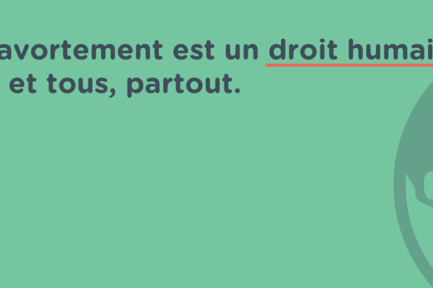 Le droit à l’avortement est un droit humain pour toutes et tous, partout.